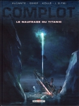 complot,naufrage du titanic,alcante,gihef,köllé,fiki,delcourt,fiction,histoire,thriller,810,042016